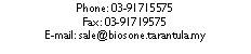 Text Box: Phone: 03-91715575Fax: 03-91719575E-mail: sale@biosone.tarantula.my