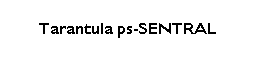 Text Box: Tarantula ps-SENTRAL
